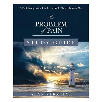 "The Problem of Pain Study Guide: A Bible Study on the C.S. Lewis Book The Problem of Pain" - ""