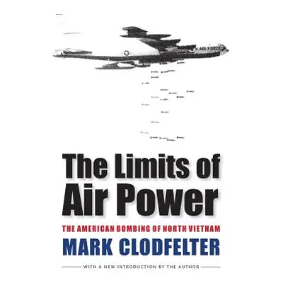 "The Limits of Air Power: The American Bombing of North Vietnam" - "" ("Clodfelter Mark")