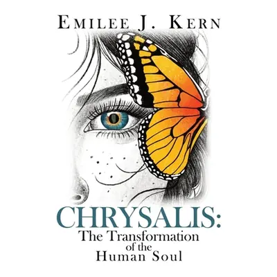 "Chrysalis: The Transformation of the Human Soul" - "" ("Kern Emilee J.")