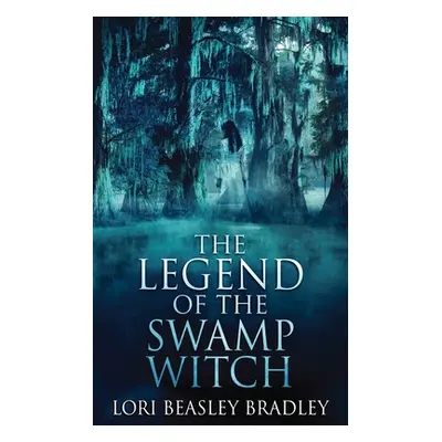 "The Legend Of The Swamp Witch" - "" ("Beasley Bradley Lori")