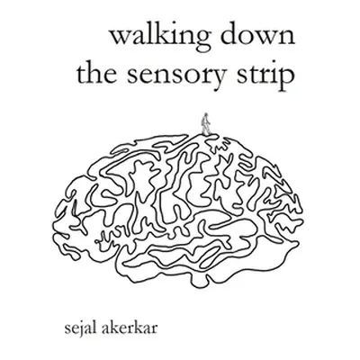 "walking down the sensory strip" - "" ("Akerkar Sejal")