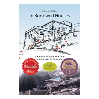 "In Borrowed Houses - A Memoir of Love and Faith Amidst War in Lebanon" - "" ("Fuller Frances")