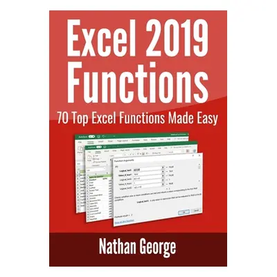 "Excel 2019 Functions: 70 Top Excel Functions Made Easy" - "" ("George Nathan")