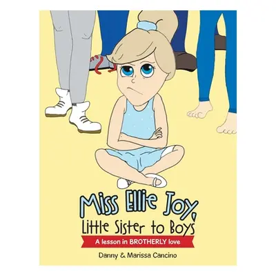 "Miss Ellie Joy, Little Sister to Boys: A Lesson in Brotherly Love" - "" ("Cancino Danny")