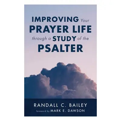 "Improving Your Prayer Life through a Study of the Psalter" - "" ("Bailey Randall C.")