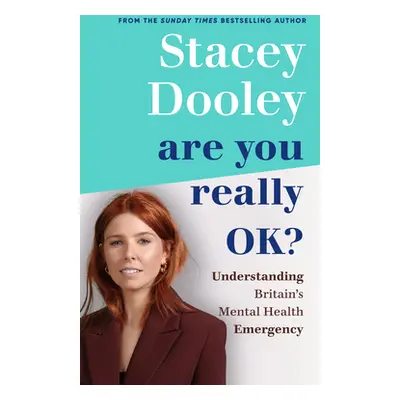 Are You Really OK? - Understanding Britain's Mental Health Emergency (Dooley Stacey)