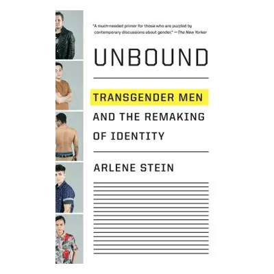 Unbound: Transgender Men and the Remaking of Identity (Stein Arlene)