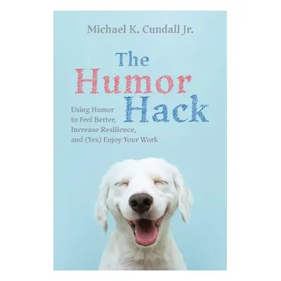 "The Humor Hack" - "" ("Cundall Michael K. Jr.")