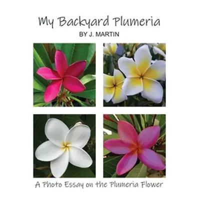 "My Backyard Plumeria: A Photo Essay on the Plumeria Flower" - "" ("Martin J.")