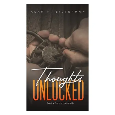 "Thoughts Unlocked" - "" ("Silverman Alan P.")