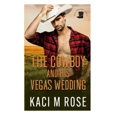 "The Cowboy and His Vegas Wedding" - "" ("Rose Kaci M.")