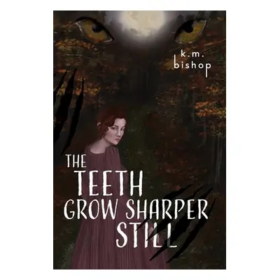 "The Teeth Grow Sharper Still" - "" ("Bishop K. M.")