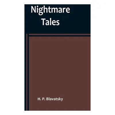 "Nightmare Tales" - "" ("P. Blavatsky H.")