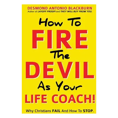 "How To Fire The Devil As Your Life Coach!" - "" ("Blackburn Desmond Antonio")