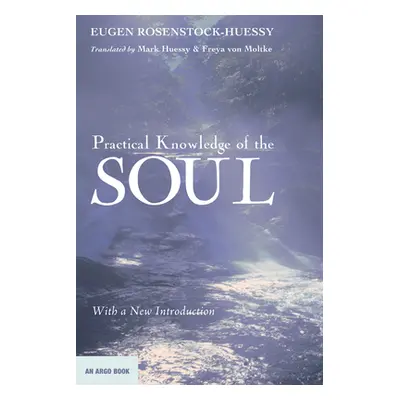 "Practical Knowledge of the Soul" - "" ("Rosenstock-Huessy Eugen")