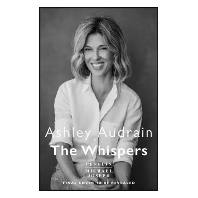 "Whispers" - "The explosive new novel from the bestselling author of The Push" ("Audrain Ashley"