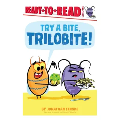 "Try a Bite, Trilobite!: Ready-To-Read Level 1" - "" ("Fenske Jonathan")