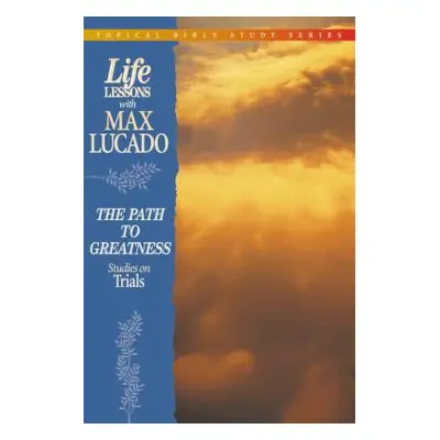 "Life Lessons: Path to Greatness (Studies on Trials)" - "" ("Lucado Max")