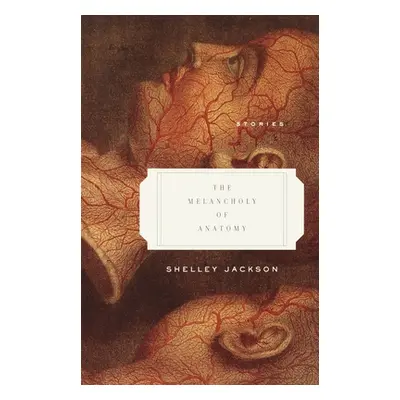 "The Melancholy of Anatomy: Stories" - "" ("Jackson Shelley")