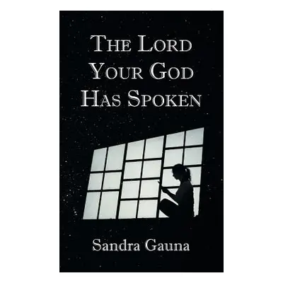 "The Lord Your God Has Spoken" - "" ("Gauna Sandra")