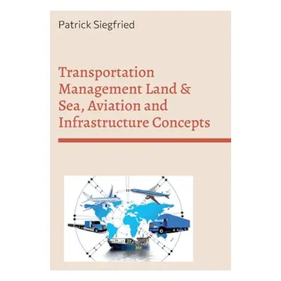 "Transportation Management Land & Sea, Aviation and Infrastructure Concepts: Analyzing the influ