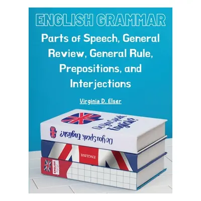 "English Grammar: Parts of Speech, General Review, General Rule, Prepositions, and Interjections