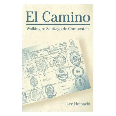 "El Camino: Walking to Santiago de Compostela" - "" ("Hoinacki Lee")