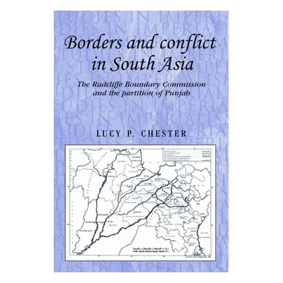 "Borders and Conflict in South Asia: The Radcliffe Boundary Commission and the Partition of Punj