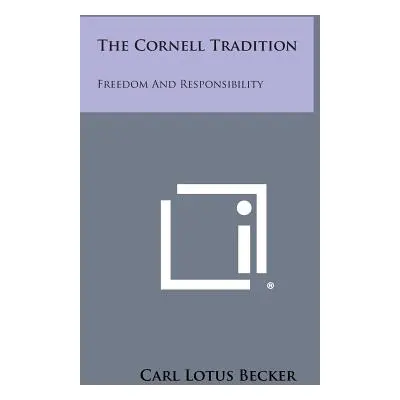 "The Cornell Tradition: Freedom and Responsibility" - "" ("Becker Carl Lotus")