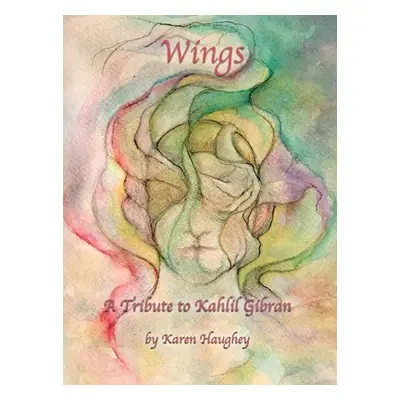 "Wings: A Tribute to Kahlil Gibran" - "" ("Haughey Karen")