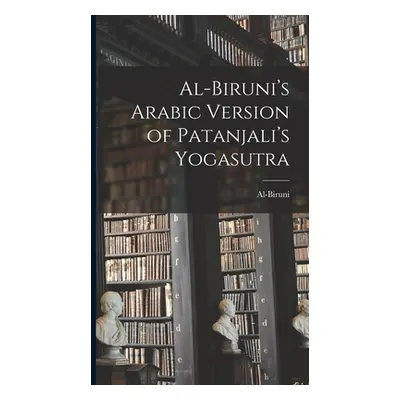 "Al-Biruni's Arabic Version of Patanjali's Yogasutra" - "" ("Al-Biruni")