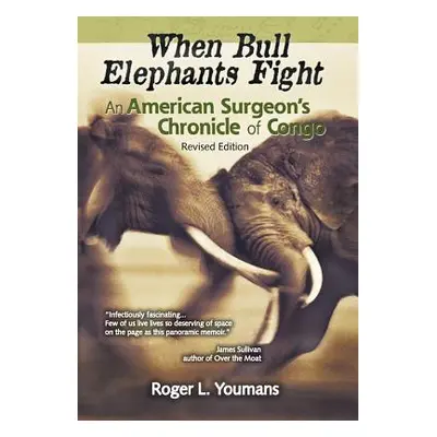 "When Bull Elephants Fight: An American Surgeon's Chronicle of Congo" - "" ("Youmans Roger L.")