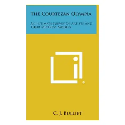 "The Courtezan Olympia: An Intimate Survey of Artists and Their Mistress Models" - "" ("Bulliet 