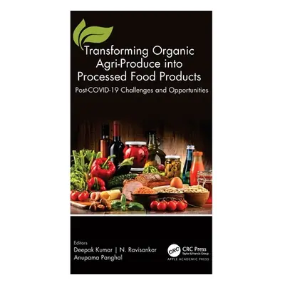 "Transforming Organic Agri-Produce into Processed Food Products: Post-COVID-19 Challenges and Op