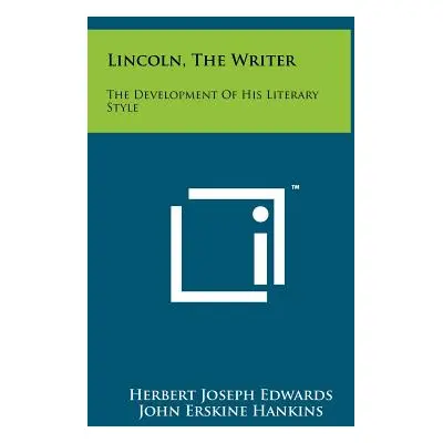 "Lincoln, The Writer: The Development Of His Literary Style" - "" ("Edwards Herbert Joseph")