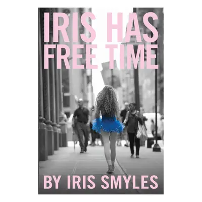 "Iris Has Free Time" - "" ("Smyles Iris")