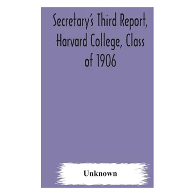 "Secretary's Third Report, Harvard College, Class of 1906" - "" ("Unknown")