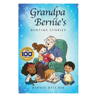 "Grandpa Bernie's Bedtime Stories: 100th Birthday Special Edition" - "" ("Ditchik Bernie")