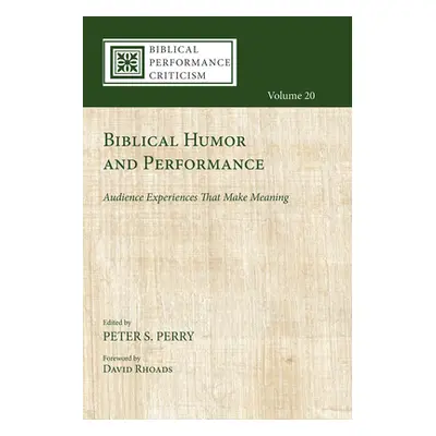 "Biblical Humor and Performance" - "" ("Perry Peter S.")