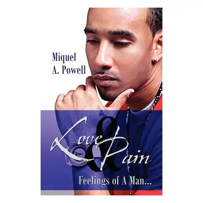 "Love & Pain: Feelings of A Man..." - "" ("Powell Miquel A.")