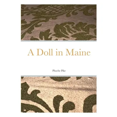 "A Doll in Maine" - "" ("Pike Phoebe")