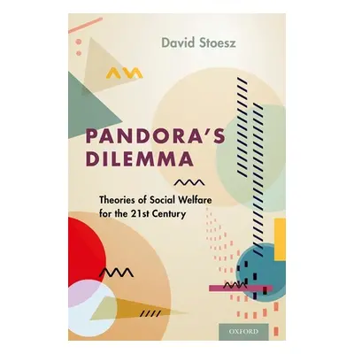 "Pandora's Dilemma: Theories of Social Welfare for the 21st Century" - "" ("Stoesz David")