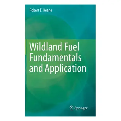 "Wildland Fuel Fundamentals and Applications" - "" ("Keane Robert E.")