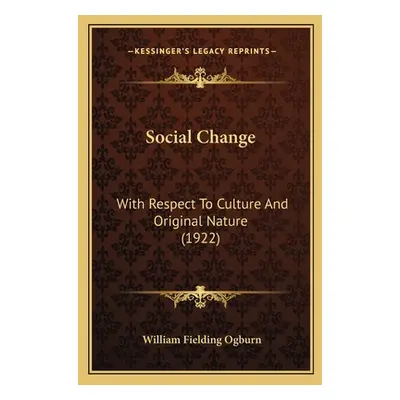 "Social Change: With Respect To Culture And Original Nature (1922)" - "" ("Ogburn William Fieldi