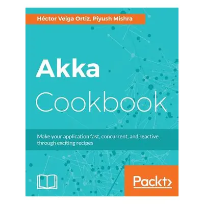 "Akka Cookbook" - "" ("Ortiz Hctor Veiga")