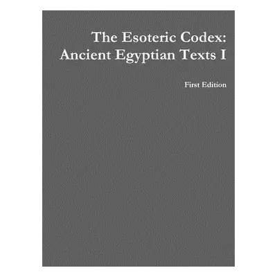 "The Esoteric Codex: Ancient Egyptian Texts I" - "" ("Rogers Mark")