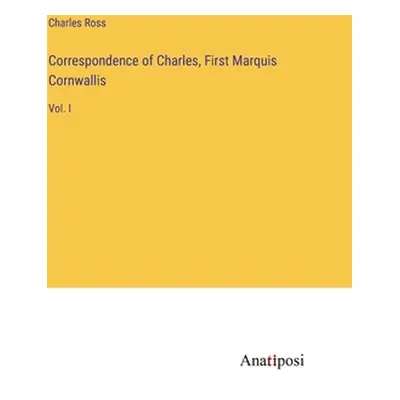 "Correspondence of Charles, First Marquis Cornwallis: Vol. I" - "" ("Ross Charles")