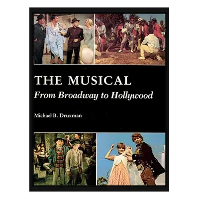 "The Musical: From Broadway to Hollywood" - "" ("Druxman Michael B.")