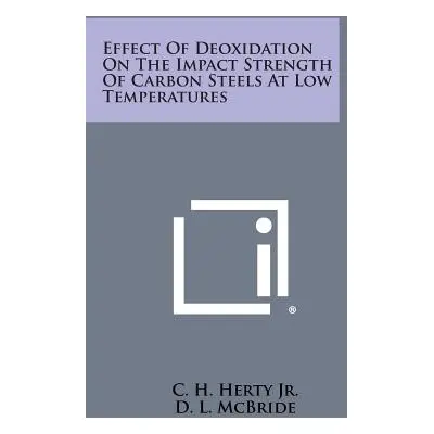 "Effect Of Deoxidation On The Impact Strength Of Carbon Steels At Low Temperatures" - "" ("Herty