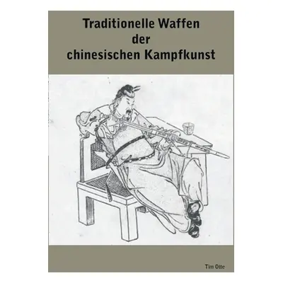 "Traditionelle Waffen der chinesischen Kampfkunst" - "" ("Otte Tim")